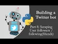 Building a Twitter bot with Python p8 - Scraping user followers and following friends