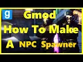 Gmod how to make a NPC Spawner