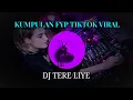 Download Lagu DJ TERE LIYE REMIX INDIA FULL BASS TERBARU VIRAL FYP TIKTOK TERBARU 2022