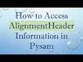 How to Access AlignmentHeader Information in Pysam