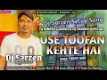Download Lagu DJ SARZEN SETUP SONG √ | USE TOOFAN KEHTE HAI 💥 | COMPETITION TRROT MIX ✓ | DJ SARZEN OFFICIAL REMIX
