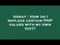 Array How do I replace certain PHP values with my own text