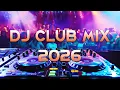 Lagu DJ CLUB MUSIC 2026 - Mashups \u0026 Remixes of Popular Songs 2026 - DJ Remix Dance Club Music Mix 2026