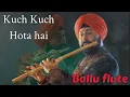 Download Lagu KUCH KUCH HOTA HAI ON FLUTE BY SARDAR BALJINDER SINGH BALLU +919302570625, +919827221825 INDORE