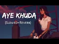 Download Lagu Aye Khuda [Slowed+Reverb] - Murder 2 | Emraan Hashmi | Lofi Songs | Lofi Music Channel