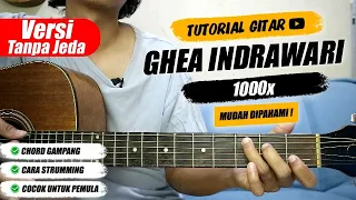 GHEA INDRAWARI - 1000x (Versi Tanpa Jeda)| Tutorial Chord Gitar Pemula Mudah Dipahami