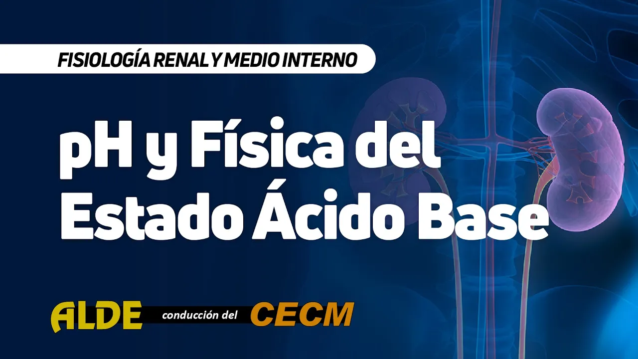 Curso Fisiología Renal y Medio Interno - 5ta Clase: pH y Física del Estado Acido Base