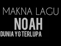 NOAH DUNIA YANG TERLUPA, MAKNA LAGU NOAH DUNIA YANG TERLUPA