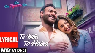 Download TU MILA TO HAINA Lyrical | De De Pyaar De | Ajay Devgn, Rakul | Arijit Singh, Amaal Mallik, Kunaal V MP3