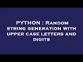 PYTHON Random string generation with upper case letters and digits