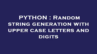 PYTHON Random string generation with upper case letters and digits
