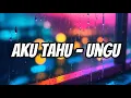 Download Lagu UNGU - Aku Tahu - Lyrics