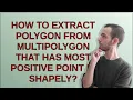 How to extract polygon from multipolygon that has most positive point in Shapely