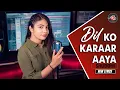 DIL KO KARAAR AAYA - Shuddhi  | Female Version | Neha Kakkar | 2021