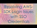 Resolving AWS-SDK Login Issues with SSO Credentials
