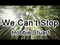Lagu We Can't Stop - Hobbie Stuart - If you're not ready to go home，Can i get a hell no【2019抖音熱門歌曲】