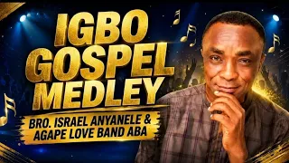 igbo gospel medley bro israel anyanele u0026 agape love band aba