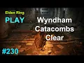 Elden Ring Wyndham Catacombs Clear 100 Part 230
