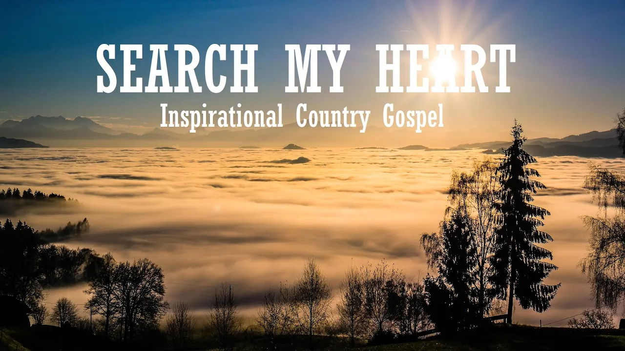 Inspirational Country Songs - SEARCH MY HEART, SEARCH MY SOUL - Lifebreakthrough