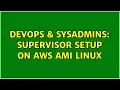 DevOps SysAdmins Supervisor setup on AWS AMI Linux 2 Solutions