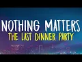 The Last Dinner Party - Nothing Matters (Lyrics)