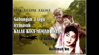 gabungan 3 lagu melayu klasik antaranya kalau kaca menjadi intan hashimah yong dan t s p ramlee