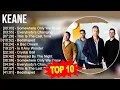Lagu K E A N E Greatest Hits Full Album ~ Best Songs Of K E A N E ~ Soft Rock 2024
