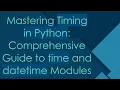 Mastering Timing in Python Comprehensive Guide to time and datetime Modules