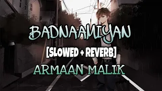 badnaamiyan slowed reverb lo fi music armaan malik t series slow and reverb song 
