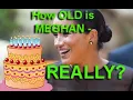 How Old is MEGHAN Markle REALLY