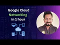GCP Networking in 1 hour Google Cloud Networking