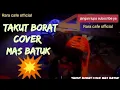 Download Lagu takut borat versi mas batuk!