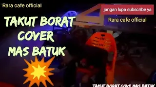takut borat versi mas batuk 