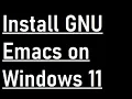 How to install Emacs on Windows 11