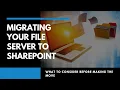 Migrating Your File Server to SharePoint What to Consider Before Making the Move