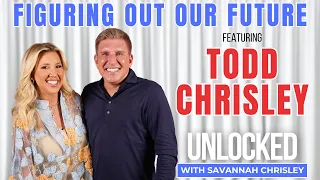 Figuring Out Our Future feat Todd Chrisley Unlocked with Savannah Chrisley Ep 184