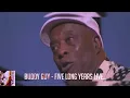 Buddy Guy - Five Long Years Live..