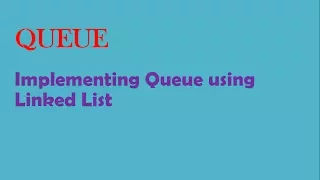 QUEUE - Implement QUEUE using Linked List