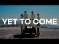 Download Lagu BTS - Yet To Come Lirik Terjemahan Indonesia