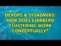 DevOps SysAdmins How does ejabberd clustering work conceptually 2 Solutions