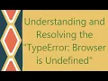 Understanding and Resolving the TypeError Browser is Undefined