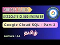 Lecture 44 Google Cloud SQL - Part 2 Google Cloud training GCP