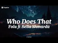 Fola Ft Bella Shmurda-Who Does That (lyrics)