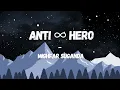 Lagu Anti ∞ Hero -  Mighfar Suganda | lyric