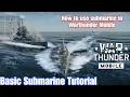 How to use submarine in War Thunder Mobile Basic Submarine Tutorial