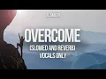 Overcome (Vocals Only) | Slowed and Reverb | Background Nasheed #13 | Calm and Relaxing