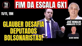 [AO VIVO] FIM DA ESCALA 6X1! AUMENTA NÚMERO DE ASSINATURAS! GLAUBER DESAFIA BOLSONARISTAS (11/11/24)