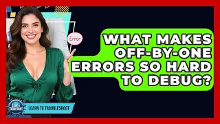 What Makes Off-by-one Errors So Hard To Debug - Learn To Troubleshoot