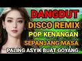 Download Lagu DANGDUT DISCO REMIX | PALING ASYIK BUAT GOYANG | LAGU POP KENANGAN SEPANJANG MASA ‼️