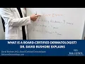 What Is a Board-Certified Dermatologist Dr David Bushore Explains